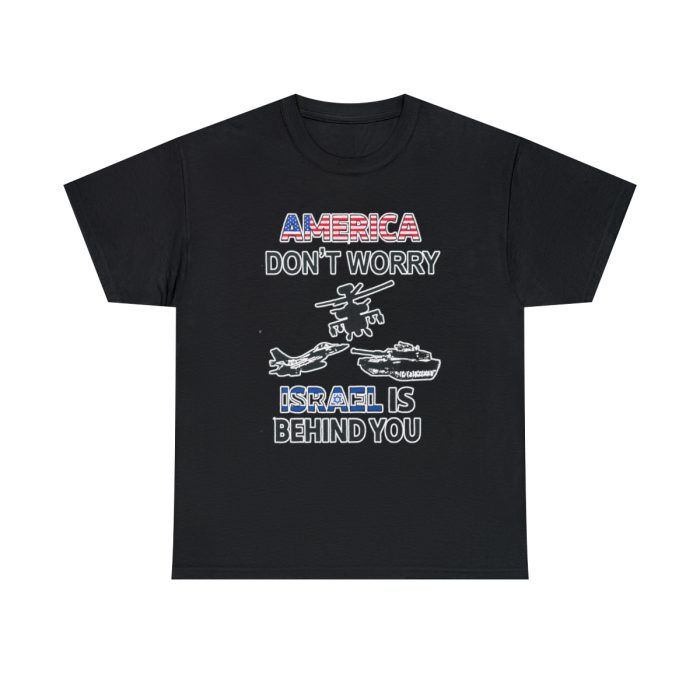 AMRICA DONT WORRY ISRAEL BEHIND YOU T SHIRT